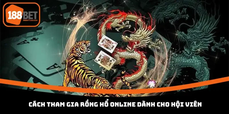 dragon tiger truc tuyen 188bet cach tham gia Cách tham gia Rồng Hổ online dành cho hội viên