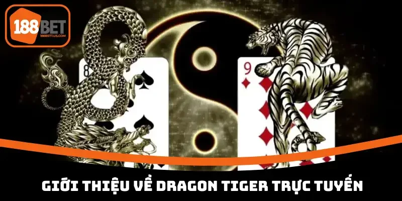 dragon tiger truc tuyen 188bet gioi thieu Giới thiệu về Dragon Tiger trực tuyến 188BET
