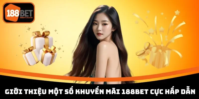 khuyen mai 188bet top uu dai cuc hap dan Giới thiệu một số khuyến mãi 188BET cực hấp dẫn