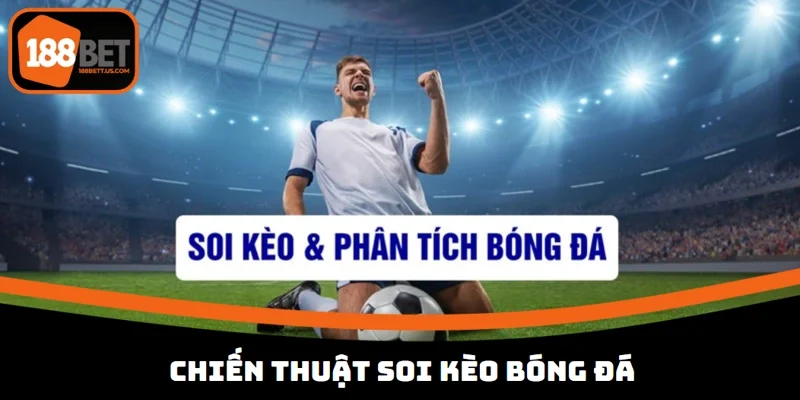 soi keo bong da 188bet chien thuat Soi kèo chuẩn cũng cần có chiến thuật để tránh sai lầm mắc phải