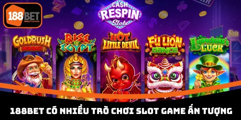 188bet slot game an tuong Nhiều trò chơi slot game ấn tượng