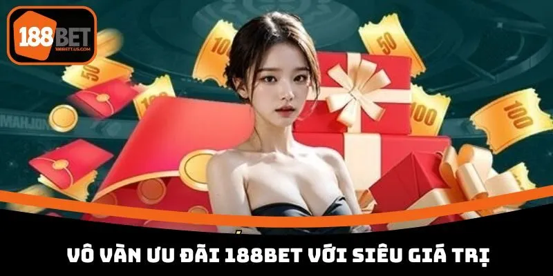 188bet vo van uu dai Vô vàn ưu đãi 188BET với siêu giá trị
